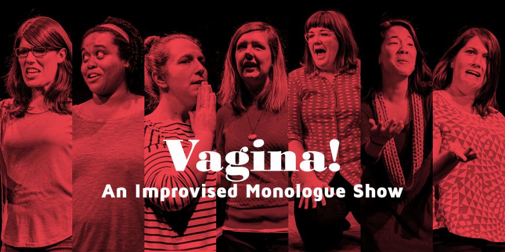 Vagina!  An Improvised Monologue Show