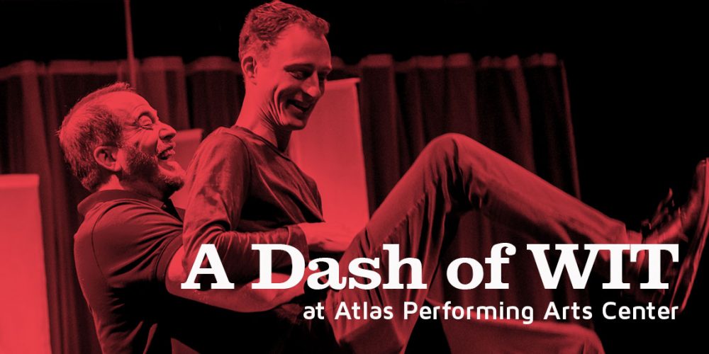 A Dash of WIT at Atlas Performing Arts Center