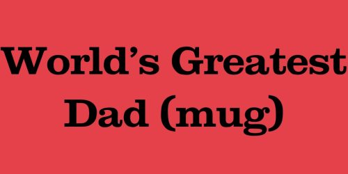 World’s Greatest Dad (mug)