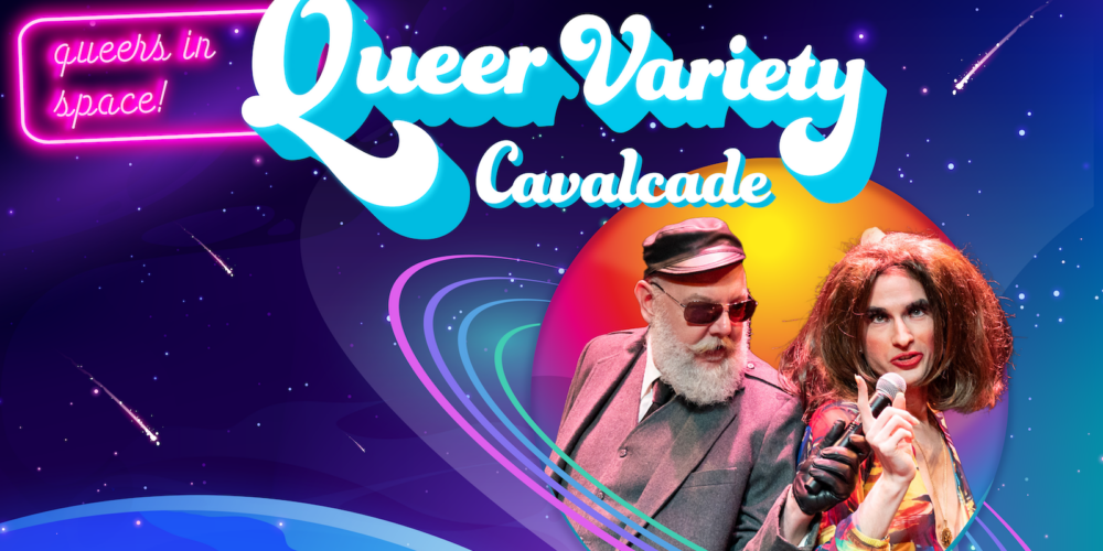 The (All New) Queer Variety Cavalcade: “Queers in Space!”