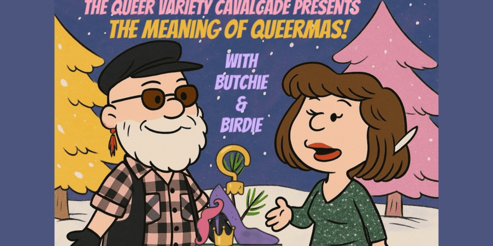 The Queer Variety Cavalcade Presents the Meaning of Queermas!